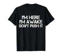 I'm Here Awake Don't Push It Humor Funny Sarcástico Dicho Camiseta