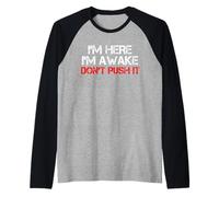 I'm Here Awake Don't Push It Humor Funny Sarcástico Dicho Camiseta Manga Raglan