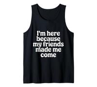 I'm Here Because My Friends Made Me Come Introvertido - Camiseta sin Mangas