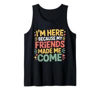 I'm Here Because My Friends Made Me Come Introvertido - Camiseta sin Mangas