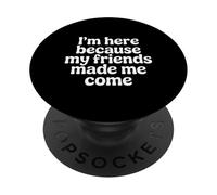 I'm Here Because My Friends Made Me Come Introvertido - PopSockets PopGrip Adhesivo