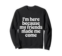I'm Here Because My Friends Made Me Come Introvertido - Sudadera