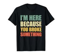 I'm Here Because You Broke Something Camiseta, Hombre, Negro, L