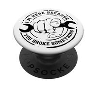 I'm Here Because You Broke Something Mechanic Work Handyman PopSockets PopGrip Adhesivo