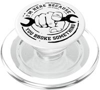 I'm Here Because You Broke Something Mechanic Work Handyman PopSockets PopGrip para MagSafe