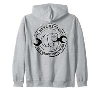 I'm Here Because You Broke Something Mechanic Work Handyman Sudadera con Capucha
