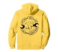 I'm Here Because You Broke Something Mechanic Work Handyman Sudadera con Capucha