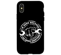 I'm Here Because You Broke Something Work Handyman Mechanic Carcasa para iPhone X/XS