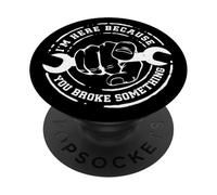 I'm Here Because You Broke Something Work Handyman Mechanic PopSockets PopGrip Adhesivo