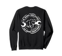 I'm Here Because You Broke Something Work Handyman Mechanic Sudadera