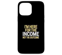 I'm Here for The Income Not The Outcome Anti-Work Gift Carcasa para iPhone 13 Pro MAX