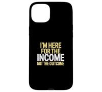 I'm Here for The Income Not The Outcome Anti-Work Gift Carcasa para iPhone 15 Plus
