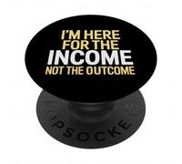 I'm Here for The Income Not The Outcome Anti-Work Gift PopSockets PopGrip Adhesivo