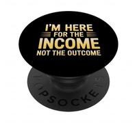 I'm Here for The Income Not The Outcome Employee Worker Gear PopSockets PopGrip Adhesivo