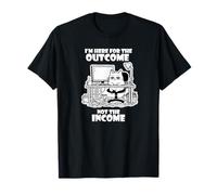 I'm Here for The Outcome Not The Income Cat Worker Gear Camiseta