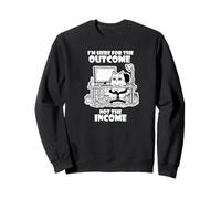 I'm Here for The Outcome Not The Income Cat Worker Gear Sudadera