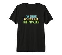 I'm Here To Eat All of The Pickles Camiseta Premium