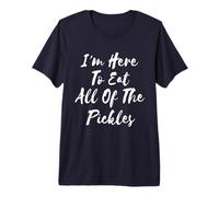 I'm Here To Eat All of The Pickles Camiseta Premium