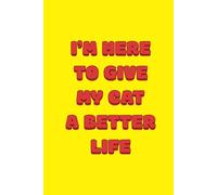 I'm Here To Give My Cat A Better Life: funny lined notebook for office gag gift work secret santa