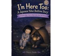 "I'm Here Too: A Japanese Yokai Bedtime Story": A Gentle Yokai Tale to Help Little Ones Fall Asleep (Moonlit Yokai Tales)