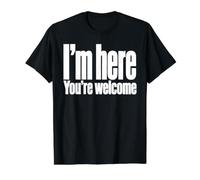 I'm Here You'Re Welcome Funny Sarcástico Dicho Camiseta gráfica económica, Hombre, Negro, L