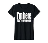 I'm Here You'Re Welcome Funny Sarcástico Dicho Camiseta gráfica económica, Mujer, Negro, L