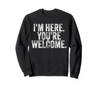 I'm Here You'Re Welcome Funny Vintage Hombres Mujeres Sudadera