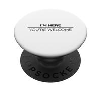 I'm Here You'Re Welcome PopSockets PopGrip Adhesivo
