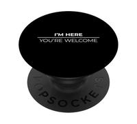 I'm Here You'Re Welcome PopSockets PopGrip Adhesivo