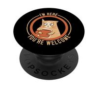 I'm Here You'Re Welcome PopSockets PopGrip Adhesivo