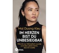 Im Herzen bist du unbesiegbar: Wie ich zur Kämpferin wurde und das Leben fand, das ich wollte - Das erste Buch der beliebten Schauspielerin