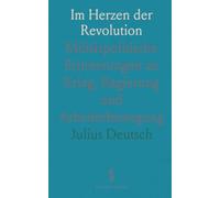 Im Herzen der Revolution: Militärpolitische Erinnerungen an Krieg, Regierung und Arbeiterbewegung
