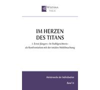 Im Herzen des Titans: 1. Ernst Jüngers »In Stahlgewittern« als Konfrontation mit der totalen Mobilmachung (Meisterwerke der Individuation)
