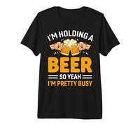 I'm Holding A Beer So Yeah I'm Pretty Busy Beer Lover Camiseta Premium