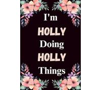 I'm Holly Doing Holly Things: A Cute Personalized Notebook for Women, Teens, and Girls Named Holly - Fun Gift for Writing, Journaling, and Everyday Notes
