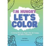 I'm Hungry. Let's Color.: A Coloring Book for People Who Are Hungry and Need a Distraction