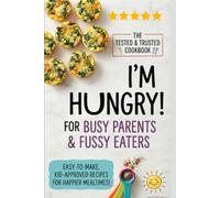 I'M HUNGRY! yummy cook book for busy parents and fussy eaters: Real dinners fussy kids will actually eat - ready before the whining starts.