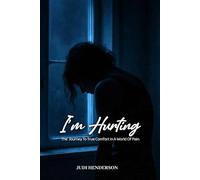 I'm Hurting: THE JOURNEY TO TRUE COMFORT IN A WORLD OF PAIN