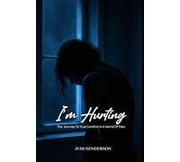 I'm Hurting: THE JOURNEY TO TRUE COMFORT IN A WORLD OF PAIN
