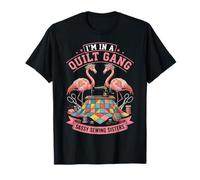 I'm In A Quilt Gang Sassy Sewing Sisters Camiseta
