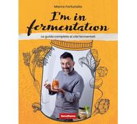 I'm in fermentation. La guida completa per sapere tutto sui cibi fermentati. Con tante ricette, anche per sperimentare (Alimentazione naturale)