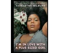 I'm In Love With A Plus Sized Girl: Caught Up In A BBW Love Affair