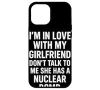 I'm IN Love with MY Girlfriend Don't Talk TO ME She HAS A Carcasa para iPhone 12 Pro MAX