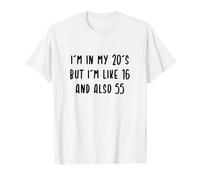 I'm in my 20's but I'm like 16 and also 55 Funny Saying Camiseta
