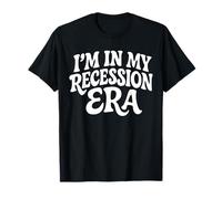 I'm In My Recession Era Economía Camiseta
