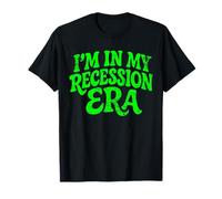 I'm In My Recession Era Economía Camiseta