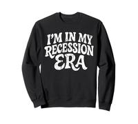 I'm In My Recession Era Economía Sudadera