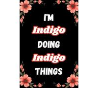 I'm Indigo Doing Indigo Things: A Personalized Notebook for Women and Girls Named Indigo - Lined Journal for Writing, Reflection, and Fun