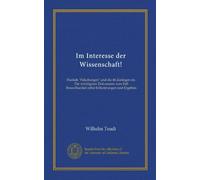 Im Interesse der Wissenschaft! (Vol-1): Haekels "Fälschungen" und die 46 Zoologen etc. Die wichtigsten Dokumente zum Fall Brass-Haeckel nebst Erläuterungen und Ergebnis