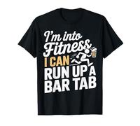 I'm Into Fitness I Can Run Up A Bar Tab Party Clubbing - Camiseta